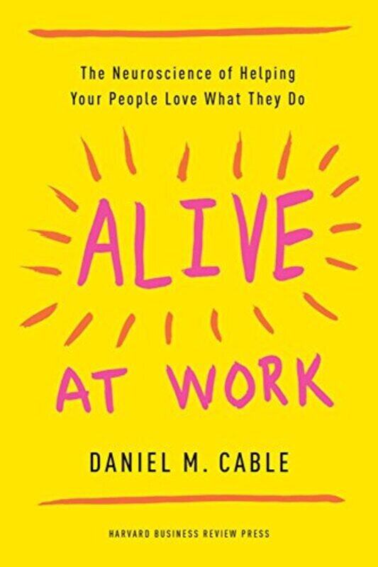 

Alive At Work: The Neuroscience Of Helping Your People Love What They Do By Cable, Daniel M Hardcover
