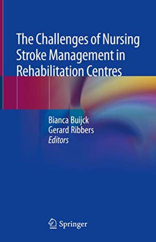 

The Challenges Of Nursing Stroke Management In Rehabilitation Centres by Bianca BuijckGerard Ribbers-Hardcover