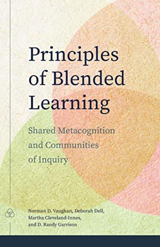 

Principles of Blended Learning by Norman D VaughanDeborah DellMartha Cleveland-InnesD Randy Garrison-Paperback