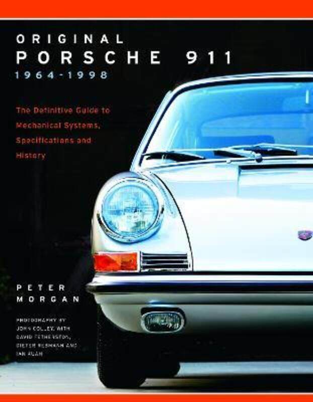 

Original Porsche 911 1964-1998: The Definitive Guide to Mechanical Systems, Specifications and Histo.paperback,By :Morgan, Peter - Colley, John