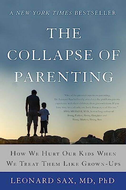 

The Collapse of Parenting: How We Hurt Our Kids When We Treat Them Like Grown-Ups , Paperback by Sax, Leonard