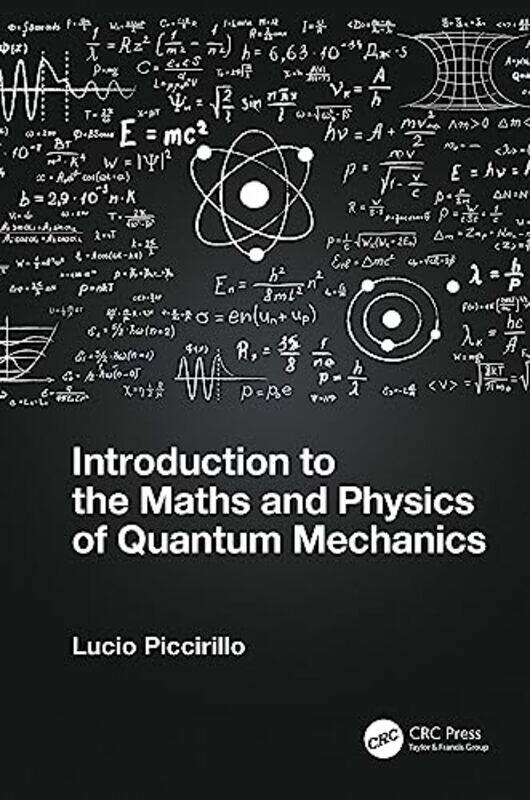 

Introduction to the Maths and Physics of Quantum Mechanics by Lucio University of Manchester, UK Piccirillo-Hardcover