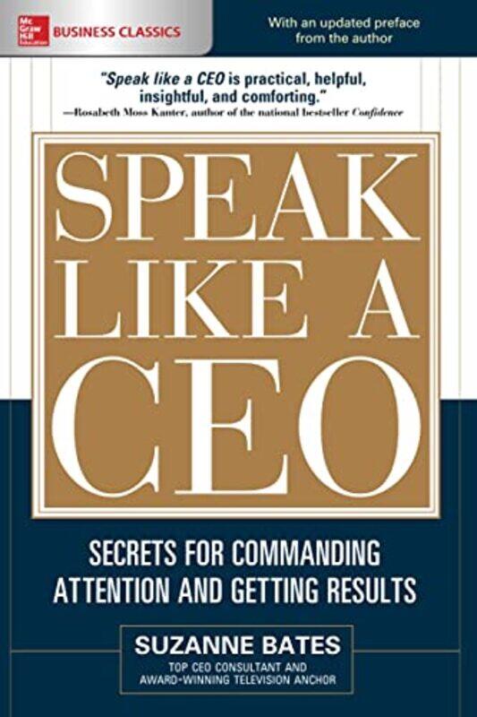 

Speak Like a CEO Secrets for Commanding Attention and Getting Results by Suzanne Bates-Paperback