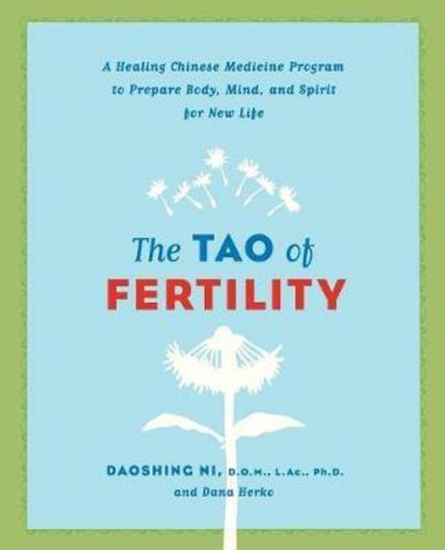 

The Tao of Fertility: A Healing Chinese Medicine Program to Prepare Body, Mind, and Spirit for New L.paperback,By :Ni, Daoshing - Herko, Dana