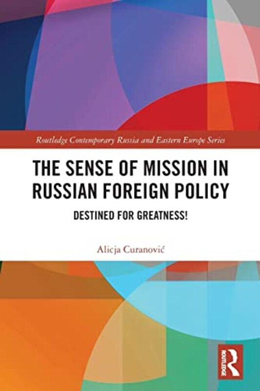 

The Sense of Mission in Russian Foreign Policy by Alicja Curanovic-Paperback