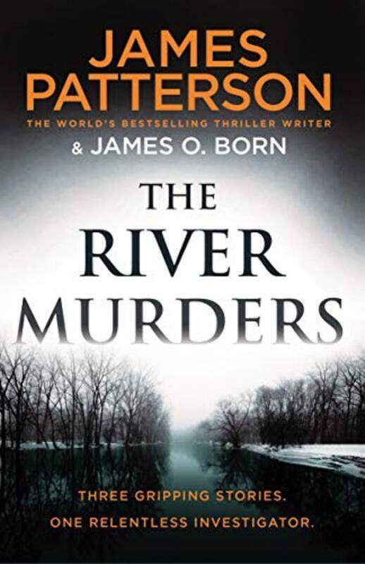 

The River Murders: Three gripping stories. One relentless investigator , Paperback by James Patterson and James O. Born