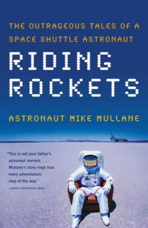 

Riding Rockets: The Outrageous Tales of a Space Shuttle Astronaut.paperback,By :Mike Mullane
