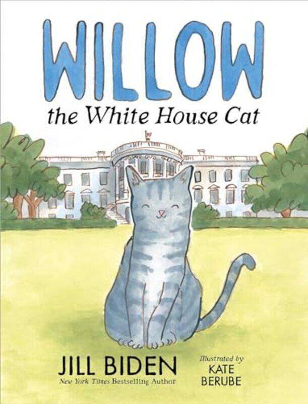 

Willow The White House Cat by Biden, Dr Jill - Berube, Kate-Hardcover
