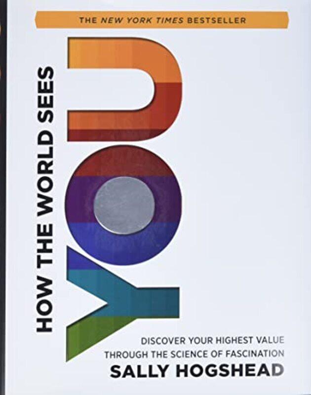 

How The World Sees You Discover Your Highest Value Through The Science Of Fascination By Hogshead, Sally Hardcover