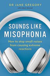 Sounds Like Misophonia How To Stop Small Noises From Causing Extreme Reactions by Gregory, Dr Jane - Ahmad, Adeel Paperback