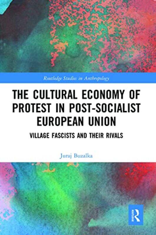 

The Cultural Economy of Protest in PostSocialist European Union by Sarah Loader-Paperback