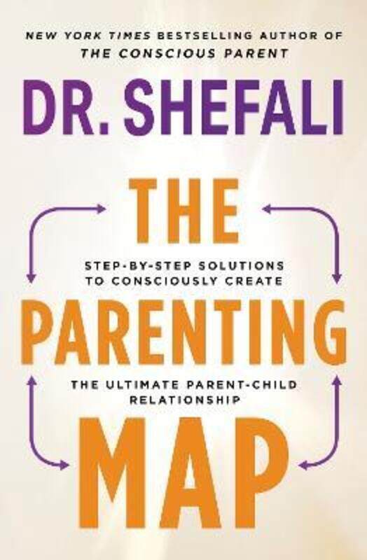 

The Parenting Map: Step-by-Step Solutions to Consciously Create the Ultimate Parent-Child Relationsh,Paperback,ByTsabary, Dr Shefali