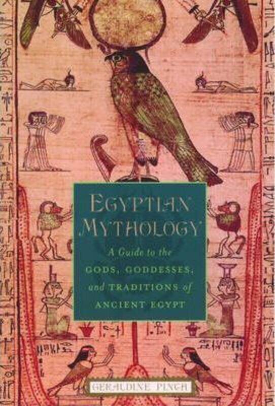 

Egyptian Mythology: A Guide to the Gods, Goddesses, and Traditions of Ancient Egypt