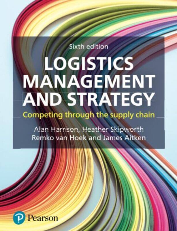 

Logistics Management and Strategy by Alan HarrisonHeather SkipworthRemko Van HoekJames Aitken-Paperback