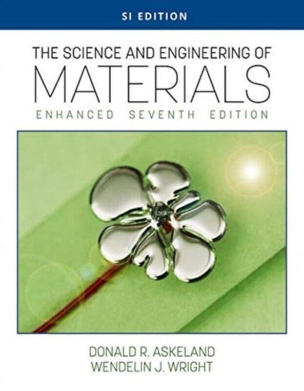 

The Science and Engineering of Materials Enhanced SI Edition by Wendelin Bucknell University WrightDonald Missouri University of Science and Technolog