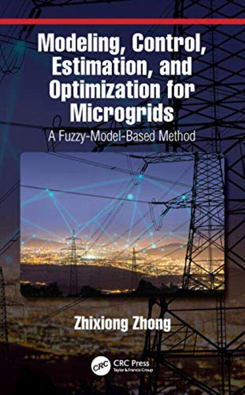 

Modeling Control Estimation and Optimization for Microgrids by William R Miller-Hardcover