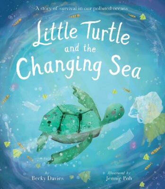 

Little Turtle and the Changing Sea: A story of survival in our polluted oceans.Hardcover,By :Davies, Becky - Poh, Jennie