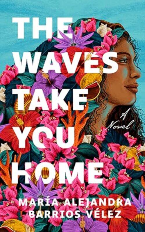 

The Waves Take You Home by Maria Alejandra Barrios Velez-Paperback