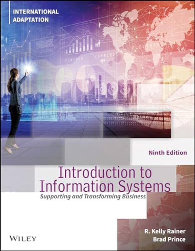 

Introduction To Information Systems International Adaptation by R Kelly (Auburn University) RainerBrad (University of West Georgia) Prince-Paperback