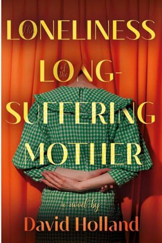 

The Loneliness of the LongSuffering Mother by David Holland-Paperback