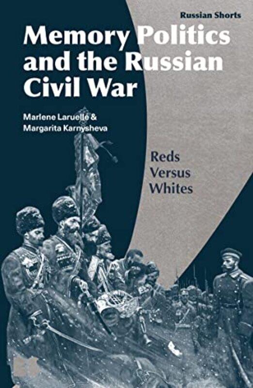 

Memory Politics and the Russian Civil War by Professor Marlene The George Washington University, USA LaruelleDr Margarita Independent Scholar, Russian