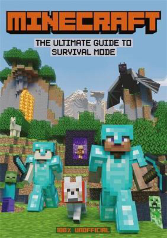 

Minecraft: The Ultimate Guide to Survival Mode: Everything you need to know to help you stay alive in all three dimensions - 100% Unofficial, Paperbac