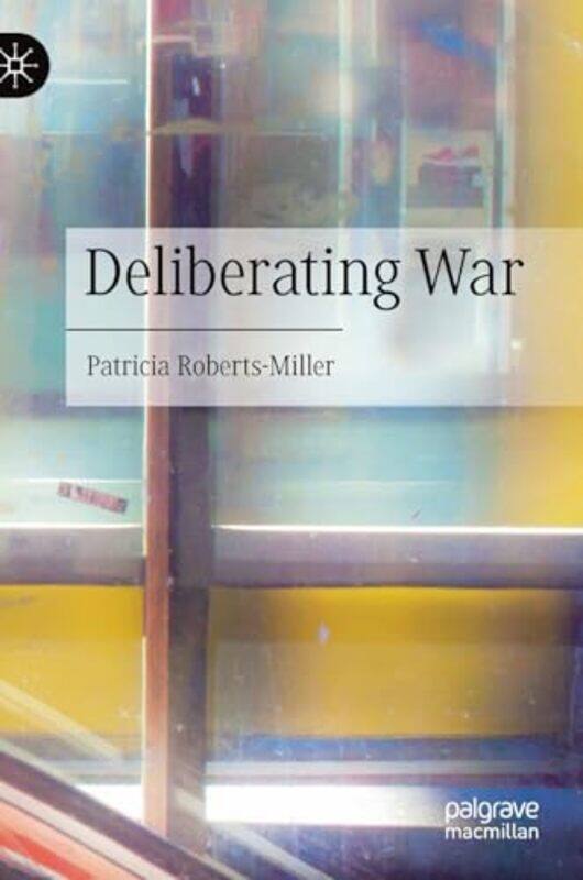 

Deliberating War by May University of Birmingham Darwich-Hardcover