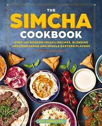 The Simcha Cookbook Over 100 Modern Israeli Recipes Blending Mediterranean And Middle Eastern Food By Shemtov Avi Hardcover