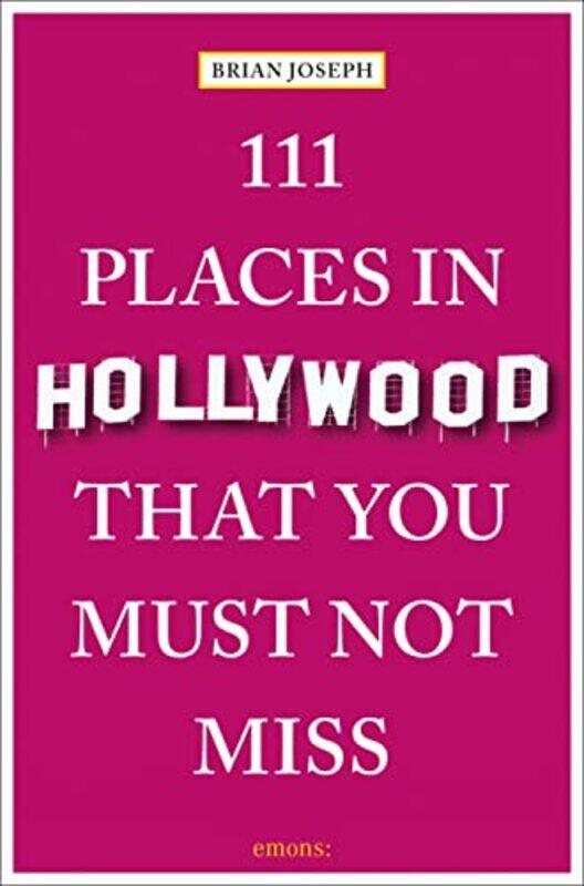 

111 Places in Hollywood That You Must Not Miss by Brian Joseph-Paperback