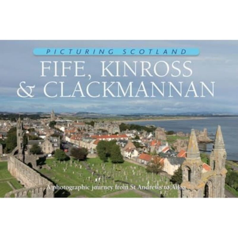 Fife Kinross and Clackmannan Picturing Scotland by Colin Nutt-Hardcover