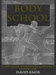 Body School: A New Guide to Improved Movement in Daily Life.paperback,By :David Knox