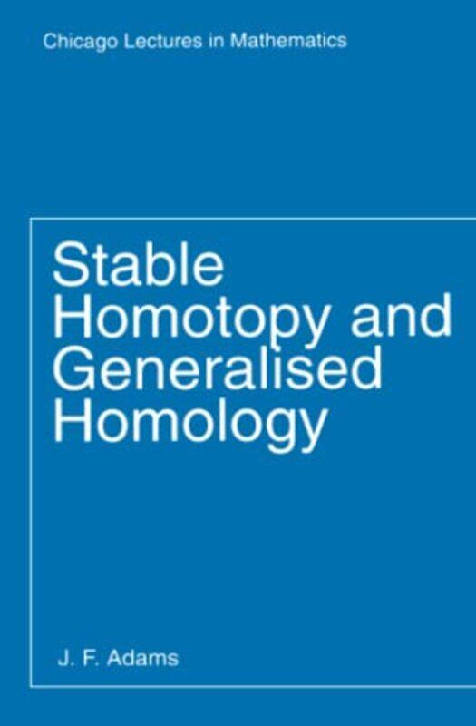 

Stable Homotopy and Generalised Homology by J F Adams-Paperback