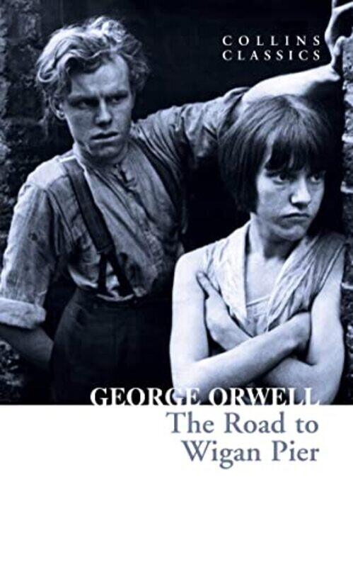 

The Road To Wigan Pier Collins Classics By George Orwell - Paperback