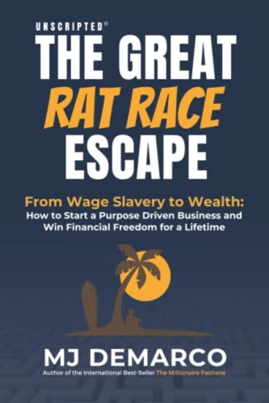 Unscripted The Great RatRace Escape From Wage Slavery to Wealth How to Start a Purpose Driven B by DeMarco, M J Paperback