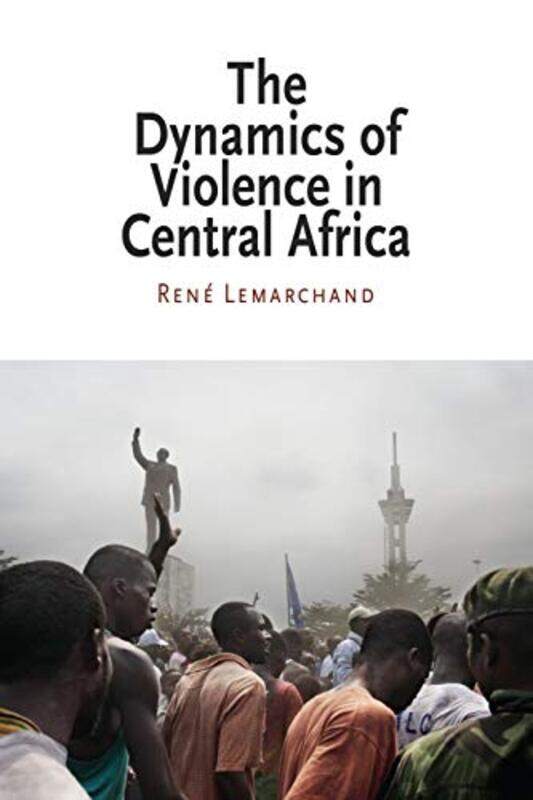 

The Dynamics of Violence in Central Africa by Rene Lemarchand-Paperback