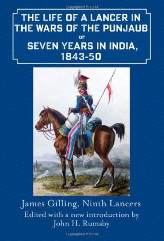 

The Life of a Lancer in the Wars of the Punjab or Seven Years in India 184350 by James GillingJohn H Rumsby-Hardcover