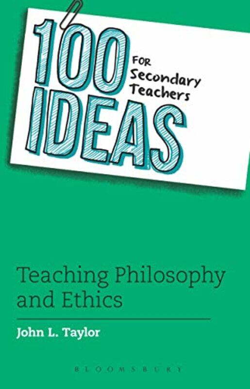 

100 Ideas for Secondary Teachers Teaching Philosophy and Ethics by John L Taylor-Paperback