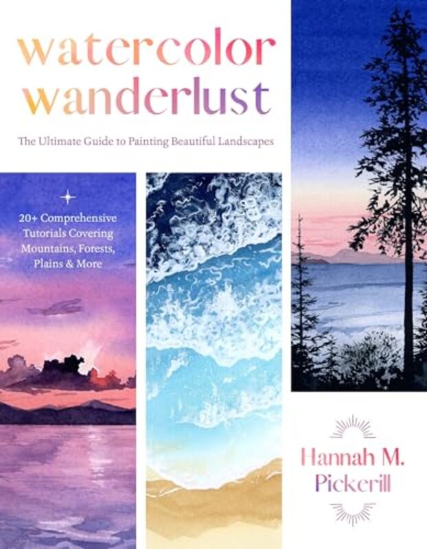 Watercolor Wanderlust The Ultimate Guide To Painting Beautiful Landscapes by Pickerill, Hannah M...Paperback