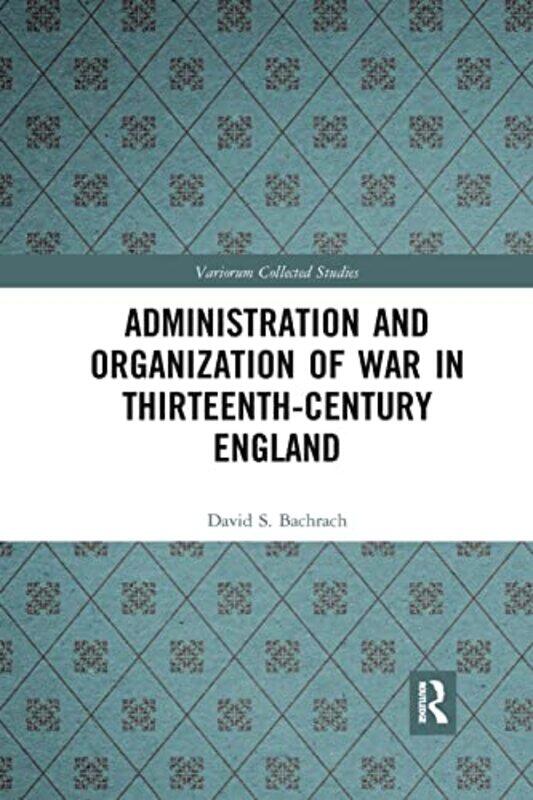 

Administration and Organization of War in ThirteenthCentury England by David S Bachrach-Paperback