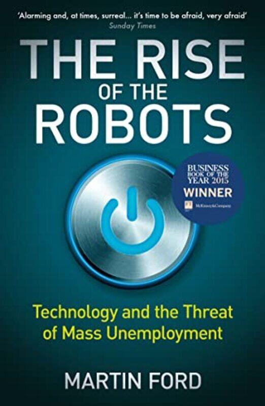 

The Rise of the Robots: Technology and the Threat of Mass Unemployment , Paperback by Martin Ford