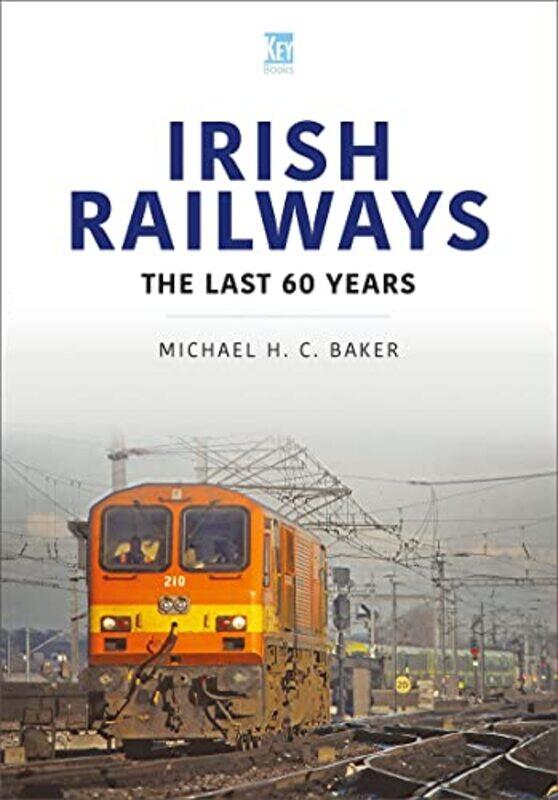 

Irish Railways The Last Sixty Years by Michael H C Baker-Paperback