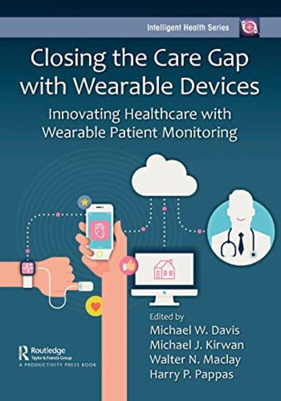 

Closing The Care Gap With Wearable Devices by Michael DavisMichael KirwanWalter MaclayHarry Pappas-Paperback