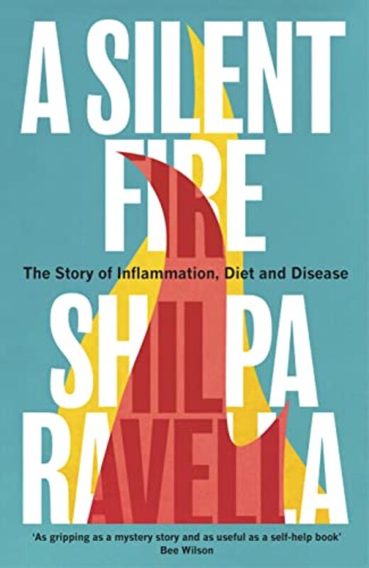 A Silent Fire The Story Of Inflammation Diet And Disease By Ravella, Shilpa Hardcover