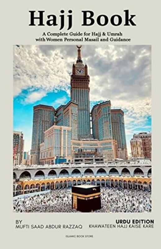 

Hajj Book A Complete Guide For Hajj And Umrah With Women Personal Masail And Guidance by Mufti Saad Abdur Razzaq-Paperback