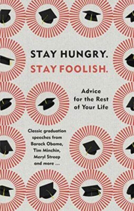 

Stay Hungry. Stay Foolish.: Advice for the Rest of Your Life - Classic Graduation Speeches.Hardcover,By :W H Allen