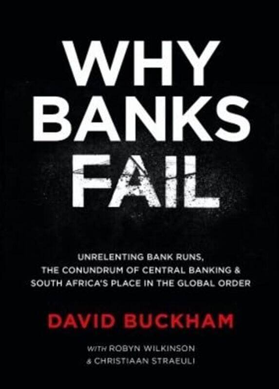 

Why Banks Fail by David BuckhamRobyn WilkinsonChristiaan Straeuli-Paperback