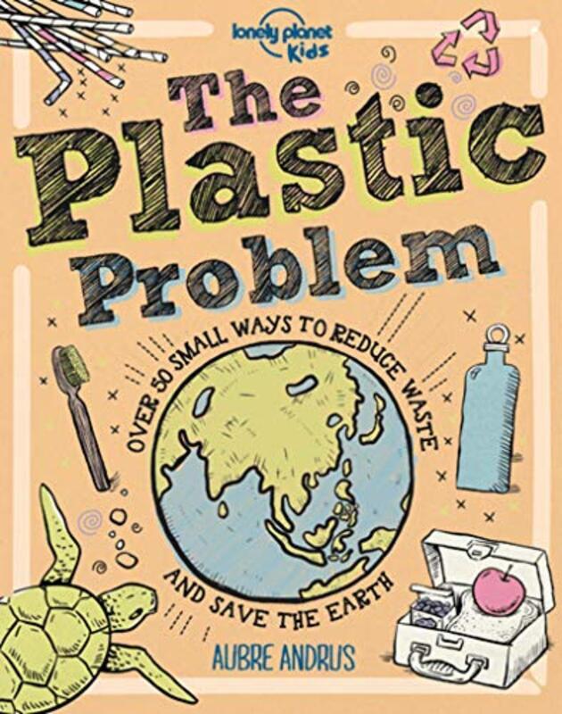 

The Plastic Problem: 60 Small Ways to Reduce Waste and Help Save the Earth , Hardcover by Lonely Planet Kids - Andrus, Aubre - Dynamo Ltd