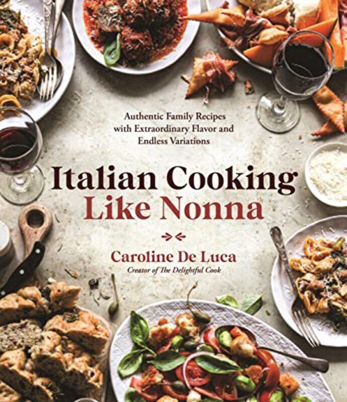 

Italian Cooking Like Nonna Authentic Family Recipes With Extraordinary Flavor And Endless Variation by Luca, Caroline De - Paperback