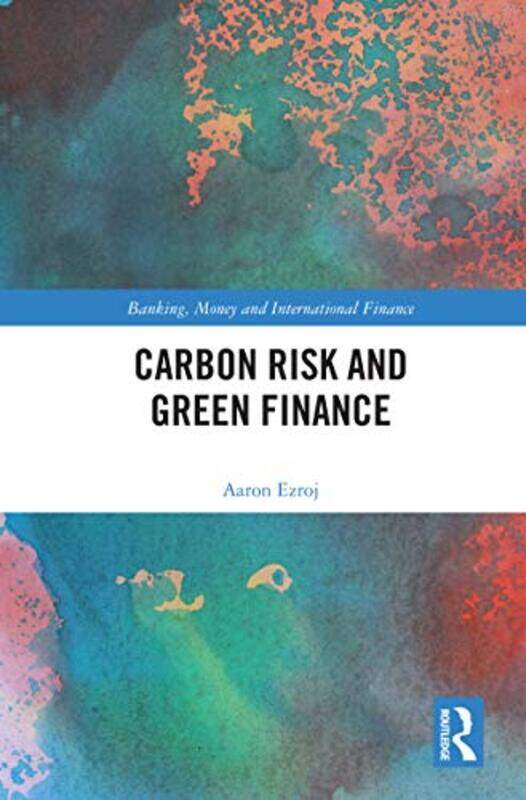 

Carbon Risk And Green Finance by Aaron Ezroj-Paperback