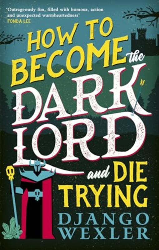 

How to Become the Dark Lord and Die Trying by Django Wexler-Paperback